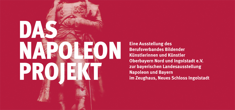 Das Napoleon Projekt - Beiträge des BBK Ingolstadt zur bayerischen Landesausstellung